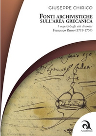 Fonti archivistiche sull'area grecanica. I regesti degli atti di notar Francesco Russo (1719-1757) - Librerie.coop