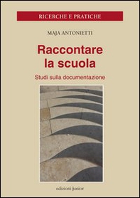 Raccontare la scuola. Studi sulla documentazione - Librerie.coop Raccontare la scuola. Studi sulla documentazione - Librerie.coop