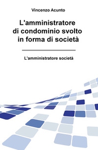 L'amministratore di condominio svolto in forma di società. L'amministratore società - Librerie.coop
