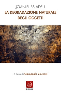 La degradazione naturale degli oggetti - Librerie.coop La degradazione naturale degli oggetti - Librerie.coop