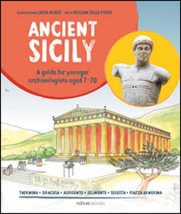 Ancient Sicily. A guide for younger archaeologist aged 7-70 - Librerie.coop Ancient Sicily. A guide for younger archaeologist aged 7-70 - Librerie.coop