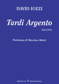 Tardi argento. Racconti - Librerie.coop