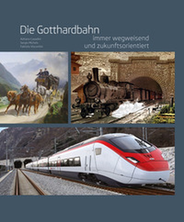 Die gotthardbahn. Immer wegweisend und zukunftsorientiert - Librerie.coop Die gotthardbahn. Immer wegweisend und zukunftsorientiert - Librerie.coop