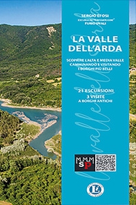 La Valle dell'Arda. Scoprire l'alta e media valle camminando e visitando i borghi più belli - Librerie.coop