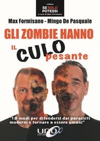Gli zombie hanno il culo pesante. 18 modi per difendersi dai parassiti moderni e tornare a essere umani - Librerie.coop