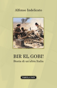 Bir el Gobi! Storia di un'altra Italia - Librerie.coop Bir el Gobi! Storia di un'altra Italia - Librerie.coop
