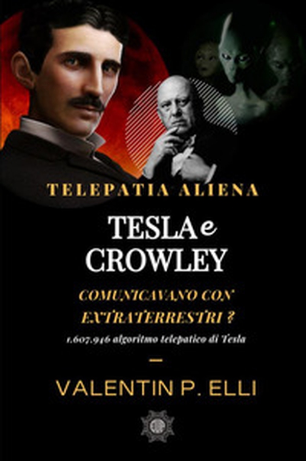 Telepatia aliena. Tesla e Crowley comunicavano con Extraterrestri?. 1,607,946 algoritmo telepatico di Tesla - Librerie.coop Telepatia aliena. Tesla e Crowley comunicavano con Extraterrestri?. 1,607,946 algoritmo telepatico di Tesla - Librerie.coop