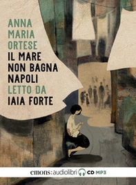 Il mare non bagna Napoli letto da Iaia Forte. Audiolibro. CD Audio formato MP3 - Librerie.coop