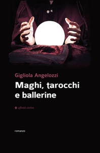 Maghi, tarocchi e ballerine - Librerie.coop