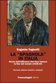 La «Spagnola» in Italia. Storia dell'influenza che fece temere la fine del mondo (1918-1919) - Librerie.coop La «Spagnola» in Italia. Storia dell'influenza che fece temere la fine del mondo (1918-1919) - Librerie.coop