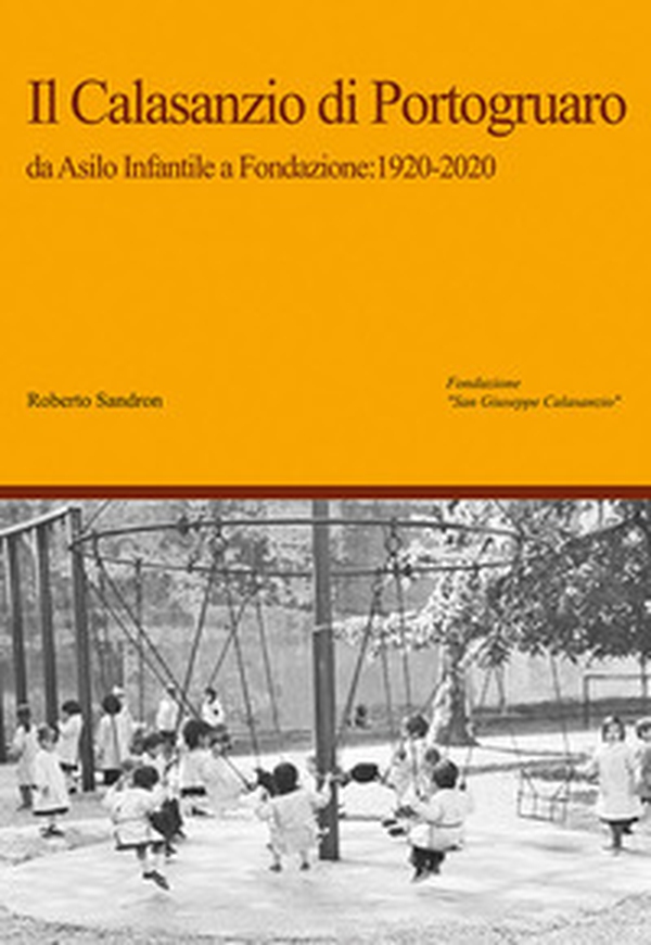 Il Calasanzio di Portogruaro. Da asilo infantile a Fondazione: 1920-2020 - Librerie.coop Il Calasanzio di Portogruaro. Da asilo infantile a Fondazione: 1920-2020 - Librerie.coop
