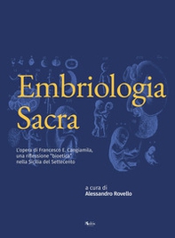 Embriologia sacra. L'opera di Francesco E. Cangiamila, una riflessione "bioetica" nella Sicilia del Settecento - Librerie.coop