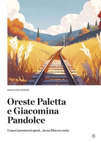 Oreste Paletta e Giacomino Pandolce. I nuovi promessi sposi ... in un film su carta - Librerie.coop Oreste Paletta e Giacomino Pandolce. I nuovi promessi sposi ... in un film su carta - Librerie.coop