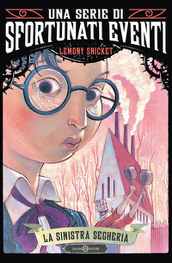 La sinistra segheria. Una serie di sfortunati eventi - Vol. 4 - Librerie.coop La sinistra segheria. Una serie di sfortunati eventi - Vol. 4 - Librerie.coop