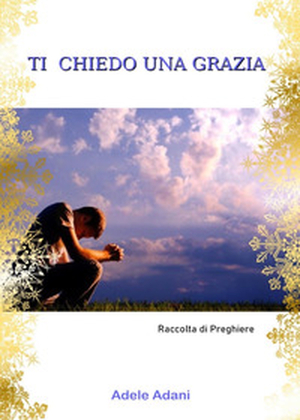 Ti chiedo una grazia - Librerie.coop Ti chiedo una grazia - Librerie.coop
