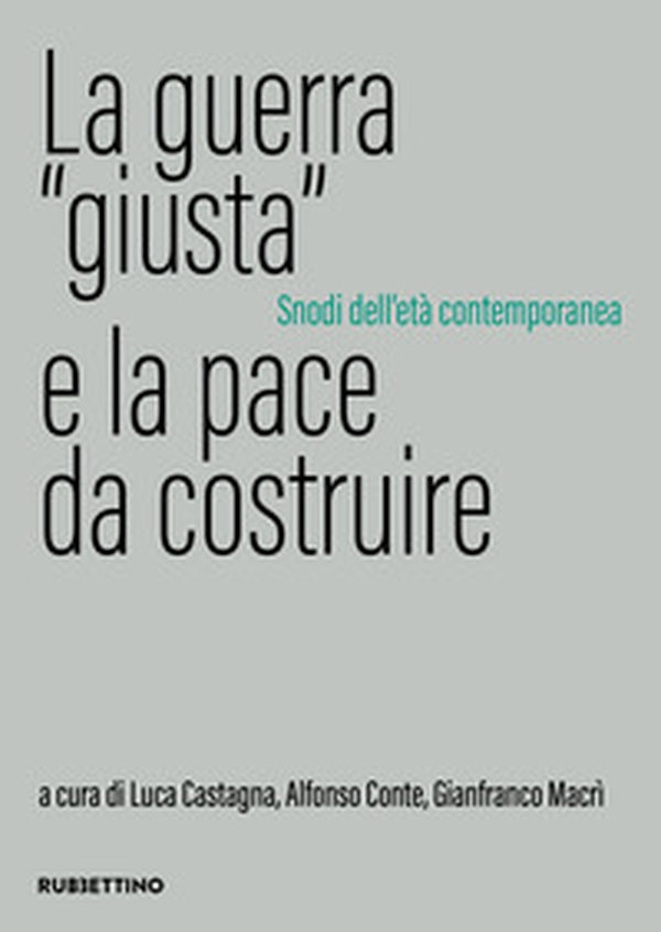 La guerra «giusta» e la pace da costruire. Snodi dell'età contemporanea - Librerie.coop La guerra «giusta» e la pace da costruire. Snodi dell'età contemporanea - Librerie.coop