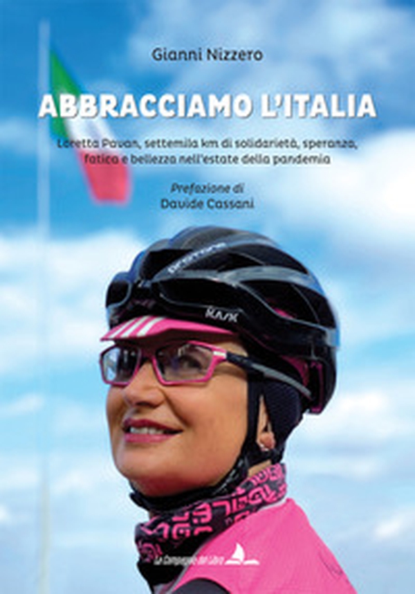 Abbracciamo l'Italia. Loretta Pavan, settemila km di solidarietà, speranza, fatica e bellezza nell'estate della pandemia - Librerie.coop Abbracciamo l'Italia. Loretta Pavan, settemila km di solidarietà, speranza, fatica e bellezza nell'estate della pandemia - Librerie.coop