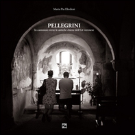 Pellegrini. In cammino verso le antiche chiese dell'est veronese - Librerie.coop