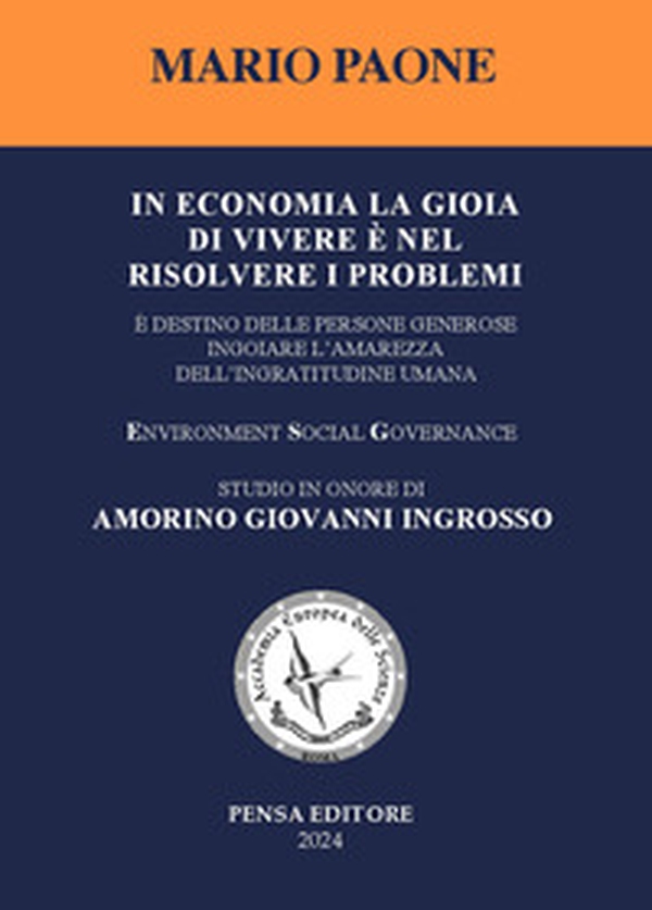 In economia la gioia di vivere è nel risolvere i problemi. È destino delle persone generose ingoiare l'amarezza dell'ingratitudine umana - Librerie.coop In economia la gioia di vivere è nel risolvere i problemi. È destino delle persone generose ingoiare l'amarezza dell'ingratitudine umana - Librerie.coop