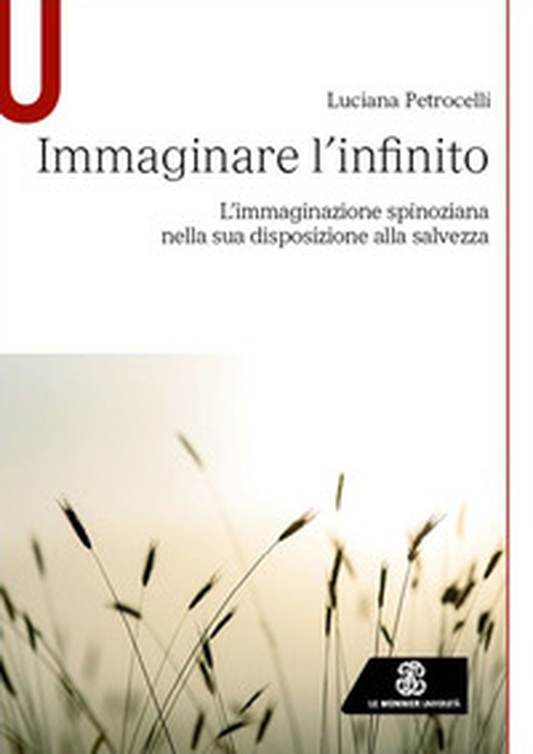 Immaginare l'infinito. L'immaginazione spinoziana nella sua disposizione alla salvezza - Librerie.coop Immaginare l'infinito. L'immaginazione spinoziana nella sua disposizione alla salvezza - Librerie.coop