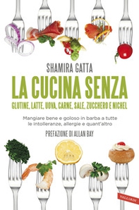 La cucina senza glutine, latte, uova, carne, sale, zucchero e nichel. Mangiare bene e goloso in barba a tutte le intolleranze, allergie e quant'altro - Librerie.coop