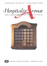 Hospitalis Aronae. Carità e assistenza pubblica nel basso verbano dal XIV al XX secolo - Librerie.coop Hospitalis Aronae. Carità e assistenza pubblica nel basso verbano dal XIV al XX secolo - Librerie.coop