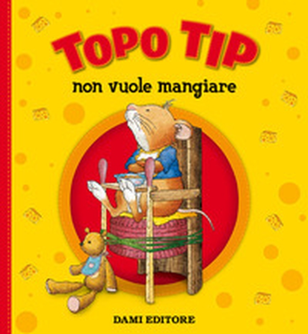 Topo Tip non vuole mangiare - Librerie.coop Topo Tip non vuole mangiare - Librerie.coop