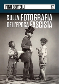 Sulla fotografia dell'epoca fascista - Librerie.coop Sulla fotografia dell'epoca fascista - Librerie.coop