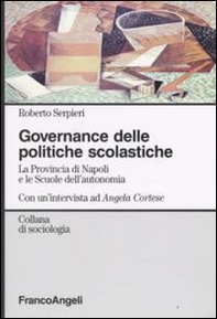 Governance delle politiche scolastiche. La provincia di Napoli e le scuole dell'autonomia. Con un'intervista ad Angela Cortese - Librerie.coop