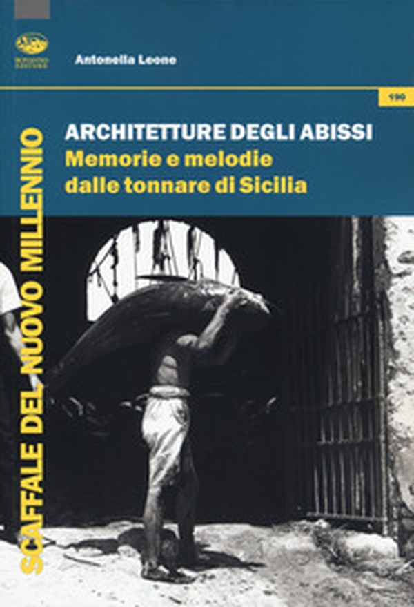 Architetture degli abissi. Memorie e melodie dalle tonnare di Sicilia - Librerie.coop Architetture degli abissi. Memorie e melodie dalle tonnare di Sicilia - Librerie.coop