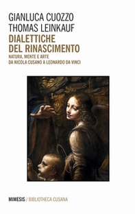 Dialettiche del Rinascimento. Natura, mente e arte da Nicola Cusano a Leonardo da Vinci - Librerie.coop Dialettiche del Rinascimento. Natura, mente e arte da Nicola Cusano a Leonardo da Vinci - Librerie.coop
