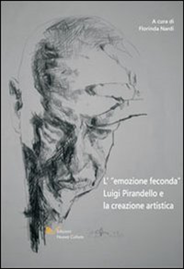 L'emozione feconda. Luigi Pirandello e la creazione artistica - Librerie.coop L'emozione feconda. Luigi Pirandello e la creazione artistica - Librerie.coop