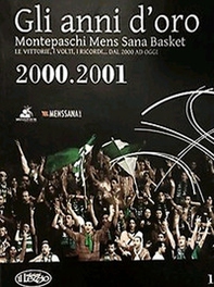 Gli anni d'oro. Montepaschi mens sana basket. Le vittorie, i volti, i ricordi... dal 2000 ad oggi - Librerie.coop