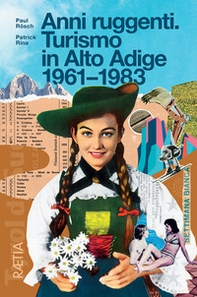 Anni ruggenti. Turismo in Alto Adige 1961-1983 - Librerie.coop