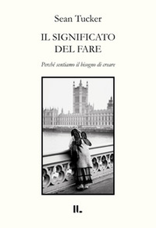 Il significato del fare. Perché sentiamo il bisogno di creare - Librerie.coop Il significato del fare. Perché sentiamo il bisogno di creare - Librerie.coop