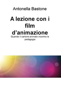 A lezione con i film d'animazione. Quando il cartone animato incontra la pedagogia - Librerie.coop A lezione con i film d'animazione. Quando il cartone animato incontra la pedagogia - Librerie.coop