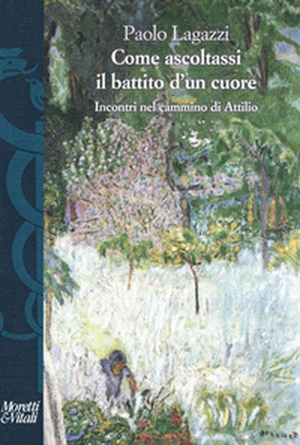 Come ascoltassi il battito d'un cuore. Incontri nel cammino di Attilio - Librerie.coop Come ascoltassi il battito d'un cuore. Incontri nel cammino di Attilio - Librerie.coop