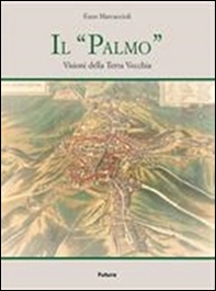 Il «Palmo». Visioni della terra vecchia - Librerie.coop