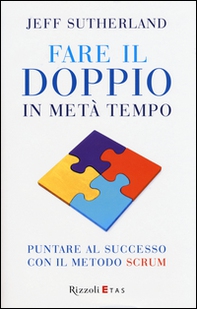 Fare il doppio in metà tempo. Puntare al successo con il metodo Scrum - Librerie.coop