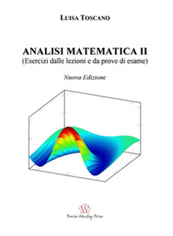 Analisi matematica II. (Esercizi dalle lezioni e prove d'esame) - Librerie.coop Analisi matematica II. (Esercizi dalle lezioni e prove d'esame) - Librerie.coop