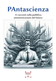 PAntascienza. 15 racconti sulla pubblica amministrazione del futuro - Librerie.coop