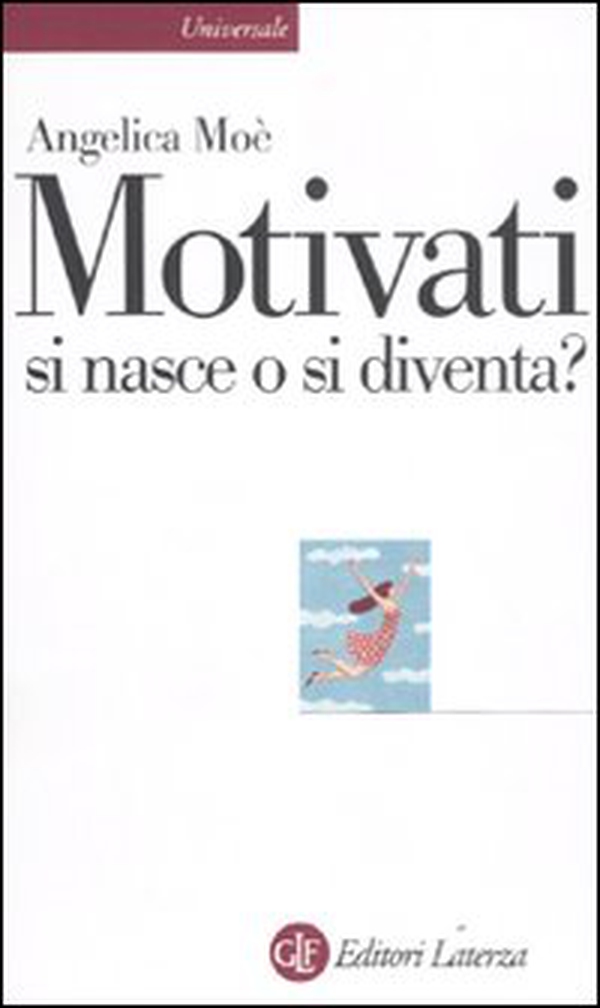 Motivati si nasce o si diventa? - Librerie.coop Motivati si nasce o si diventa? - Librerie.coop