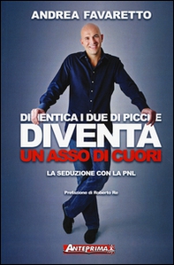 Dimentica i due di picche. Diventa un asso di cuori. La seduzione con la PNL - Librerie.coop Dimentica i due di picche. Diventa un asso di cuori. La seduzione con la PNL - Librerie.coop