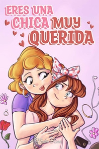 Eres una chica muy querida. Una colección de historias inspiradoras sobre la familia, la amistad, la confianza en ti misma y el amor - Librerie.coop