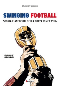 Swinging football. Storia e aneddoti della Coppa Rimet 1966 - Librerie.coop