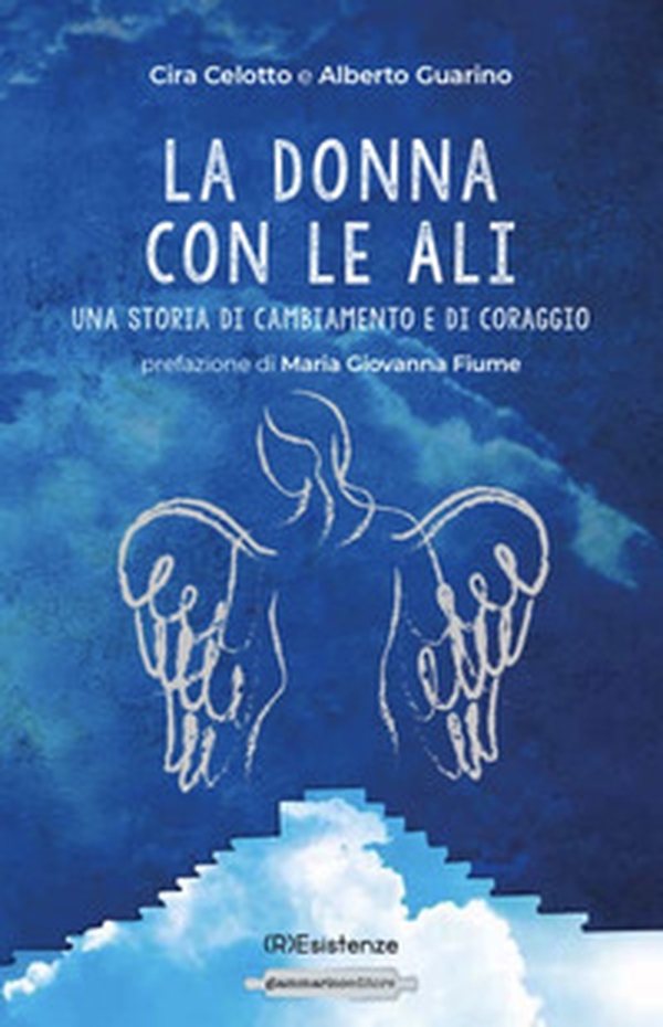 La donna con le ali. Una storia di cambiamento e di coraggio - Librerie.coop La donna con le ali. Una storia di cambiamento e di coraggio - Librerie.coop
