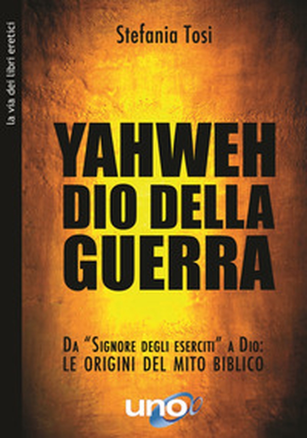 Yahweh il dio della guerra. Da «Signore degli eserciti» a Dio: le origini del mito biblico - Librerie.coop Yahweh il dio della guerra. Da «Signore degli eserciti» a Dio: le origini del mito biblico - Librerie.coop