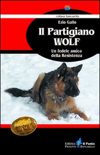 Il partigiano Wolf. Un fedele amico della Resistenza - Librerie.coop
