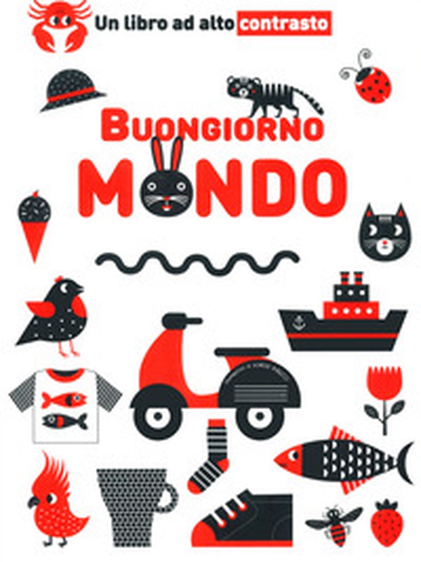 Buongiorno mondo. Un libro ad alto contrasto - Librerie.coop Buongiorno mondo. Un libro ad alto contrasto - Librerie.coop