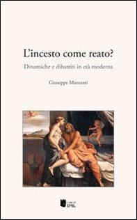 L'incesto come reato? Dinamiche e dibattiti in età moderna - Librerie.coop